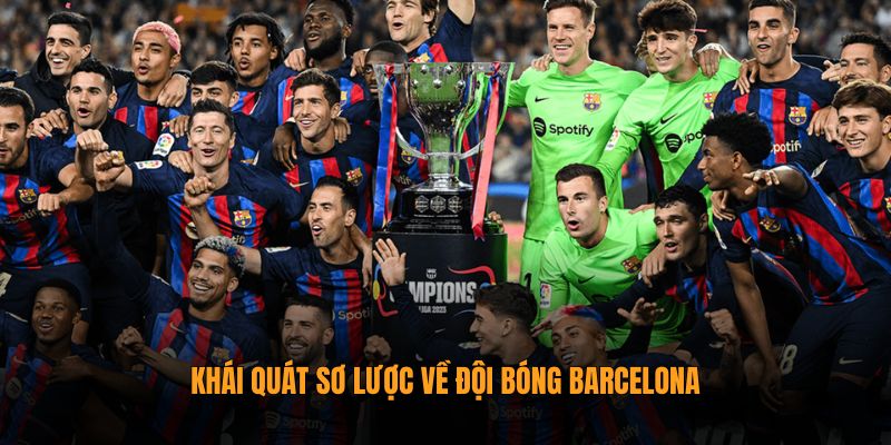 Barcelona 2025 | Thông Tin Về Đội Hình, Thành Tựu Từ CakhiaTV 1 Khái quát sơ lược về đội bóng Barcelona